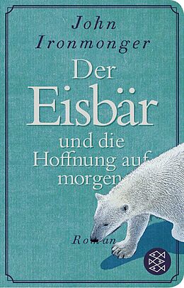 Fester Einband Der Eisbär und die Hoffnung auf morgen von John Ironmonger