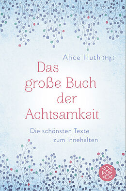 Kartonierter Einband Das große Buch der Achtsamkeit - Die schönsten Texte zum Innehalten von Alice Huth