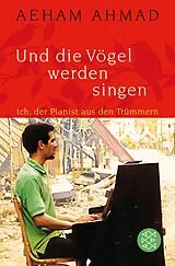 Kartonierter Einband (Kt) Und die Vögel werden singen von Aeham Ahmad