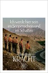 Kartonierter Einband Ich werde hier sein im Sonnenschein und im Schatten von Christian Kracht