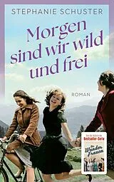Kartonierter Einband Morgen sind wir wild und frei von Stephanie Schuster