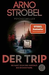 Kartonierter Einband Der Trip Du hast dich frei gefühlt. Bis er dich fand. von Arno Strobel