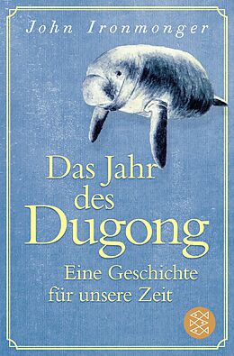 Kartonierter Einband Das Jahr des Dugong  Eine Geschichte für unsere Zeit von John Ironmonger