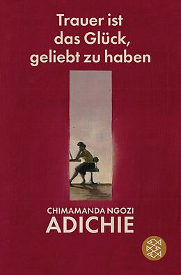 Kartonierter Einband (Kt) Trauer ist das Glück, geliebt zu haben von Chimamanda Ngozi Adichie