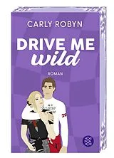 Kartonierter Einband Drive Me Wild von Carly Robyn