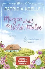 Kartonierter Einband Morgen blüht die Wilde Malve von Patricia Koelle