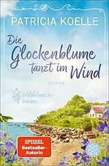 Kartonierter Einband Die Glockenblume tanzt im Wind von Patricia Koelle