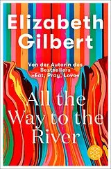Kartonierter Einband All the Way to the River von Elizabeth Gilbert