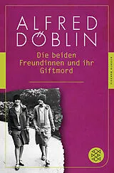 Kartonierter Einband Die beiden Freundinnen und ihr Giftmord von Alfred Döblin