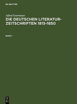 Fester Einband Alfred Estermann: Die deutschen Literatur-Zeitschriften 1815-1850 / Alfred Estermann: Die deutschen Literatur-Zeitschriften 1815-1850. Band 1 von Alfred Estermann