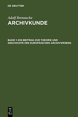 Fester Einband Adolf Brenneke: Archivkunde / Ein Beitrag zur Theorie und Geschichte des europäischen Archivwesens von Adolf Brenneke