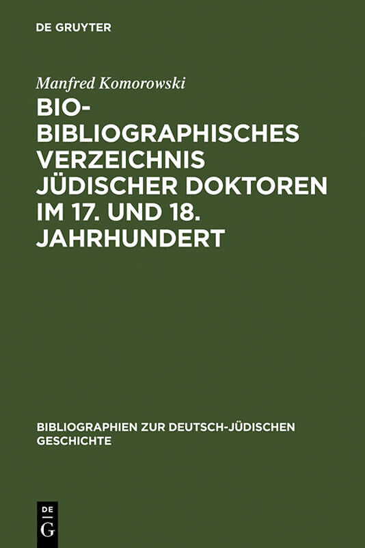 Bio-Bibliographisches Verzeichnis jüdischer Doktoren im 17. und 18. Jahrhundert