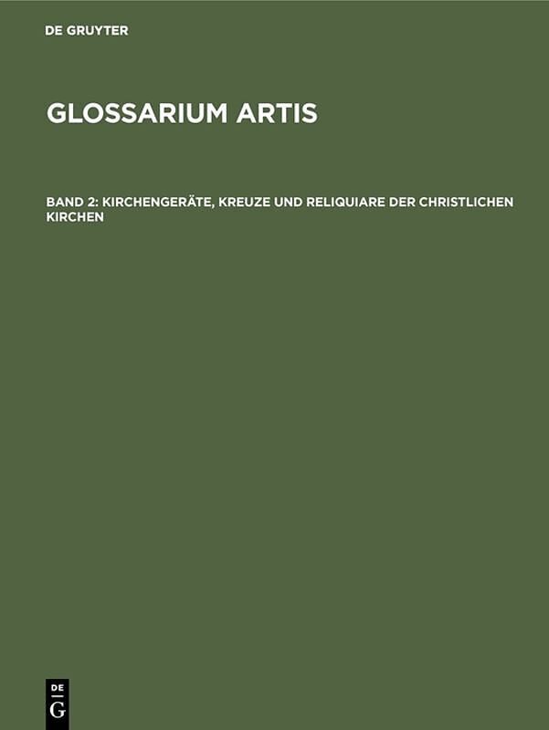 Glossarium Artis / Kirchengeräte, Kreuze und Reliquiare der christlichen Kirchen