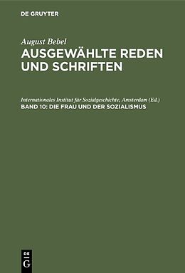 Fester Einband August Bebel: August Bebel  Ausgewählte Reden und Schriften / Die Frau und der Sozialismus von 