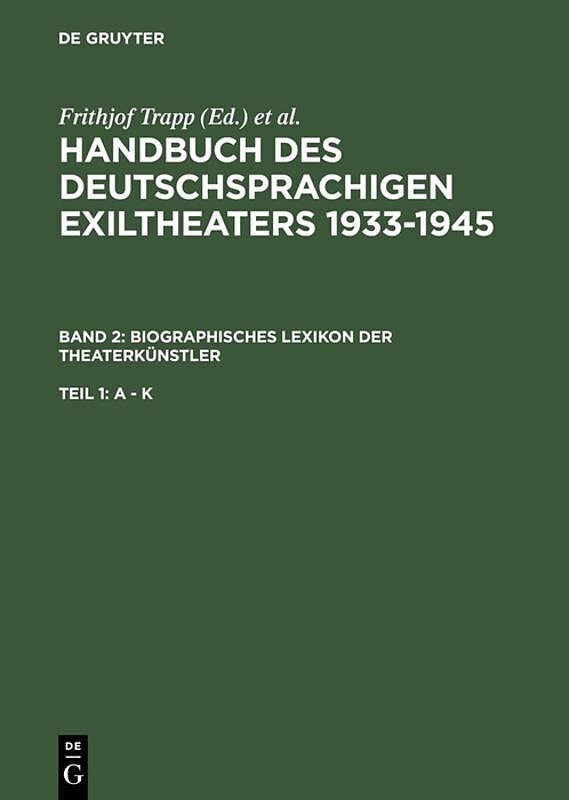 Handbuch des deutschsprachigen Exiltheaters 1933-1945 / Biographisches Lexikon der Theaterkünstler