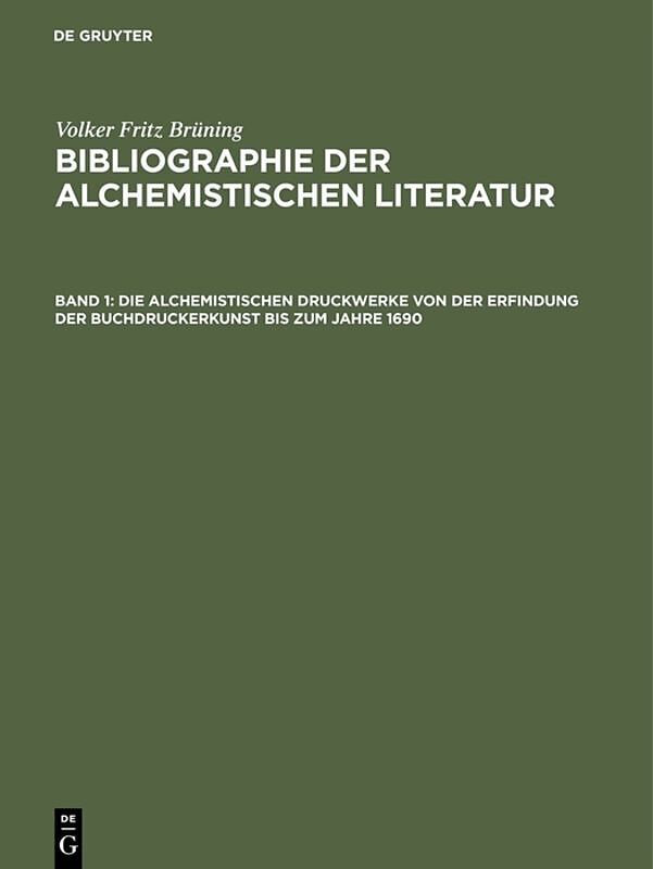Volker Fritz Brüning: Bibliographie der alchemistischen Literatur / Die alchemistischen Druckwerke von der Erfindung der Buchdruckerkunst bis zum Jahre 1690