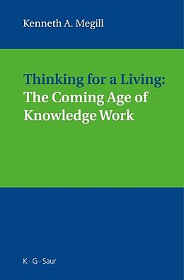 Fester Einband Thinking for a Living: The Coming Age of Knowledge Work von Kenneth A. Megill