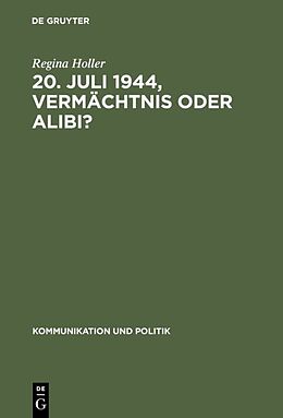 Fester Einband 20. Juli 1944, Vermächtnis oder Alibi? von Regina Holler