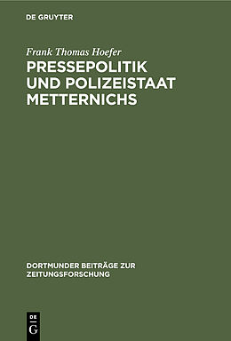 Fester Einband Pressepolitik und Polizeistaat Metternichs von Frank Thomas Hoefer