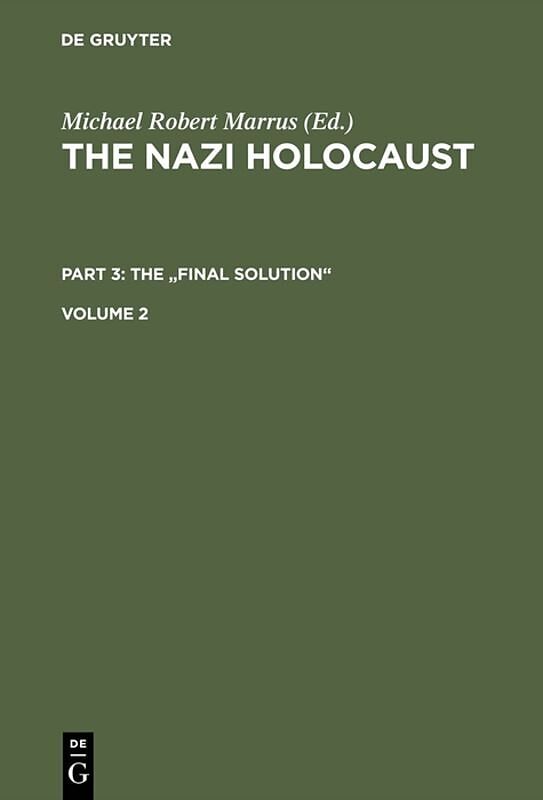 The Nazi Holocaust. Part 3: The "Final Solution". Volume 2