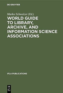 Fester Einband World Guide to Library, Archive, and Information Science Associations von 