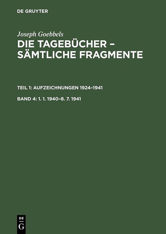 Joseph Goebbels: Die Tagebücher  Sämtliche Fragmente. Aufzeichnungen 19241941 / 1. 1. 19408. 7. 1941