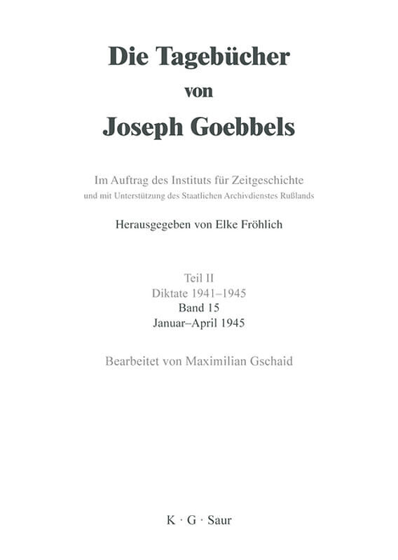 Die Tagebücher von Joseph Goebbels. Diktate 1941-1945 / Januar - April 1945