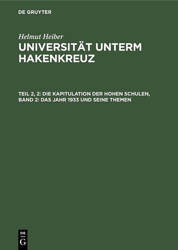 Helmut Heiber: Universität unterm Hakenkreuz / Die Kapitulation der Hohen Schulen, Band 2: Das Jahr 1933 und seine Themen