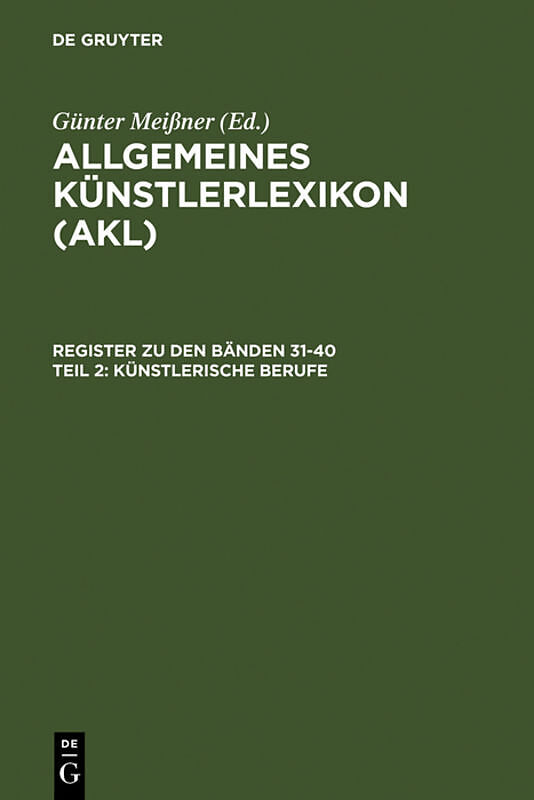 Allgemeines Künstlerlexikon (AKL). Register zu den Bänden 31-40 / Künstlerische Berufe