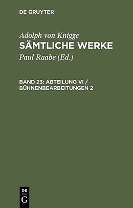 Fester Einband Adolph von Knigge: Sämtliche Werke / Abteilung VI / Bühnenbearbeitungen 2 von Adolph von Knigge