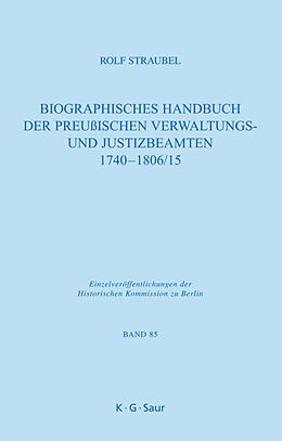 Fester Einband Biographisches Handbuch der preußischen Verwaltungs- und Justizbeamten 1740-1806/15 von Rolf Straubel