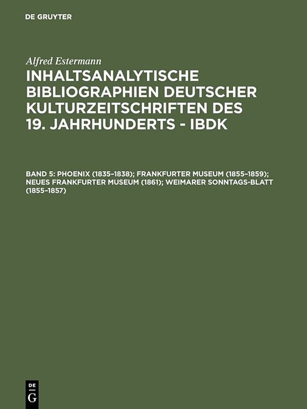Alfred Estermann: Inhaltsanalytische Bibliographien deutscher Kulturzeitschriften... / Phoenix (18351838); Frankfurter Museum (18551859); Neues Frankfurter Museum (1861); Weimarer Sonntags-Blatt (18551857)