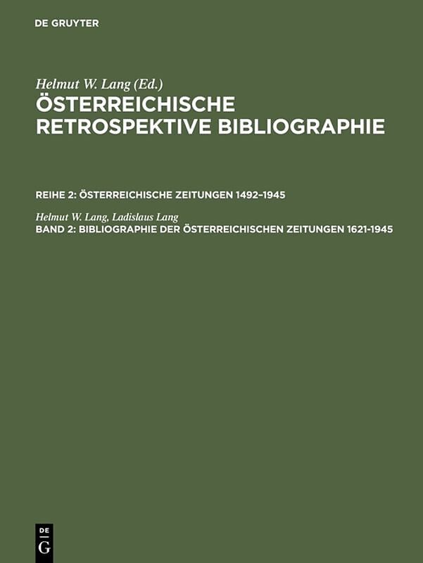Österreichische Retrospektive Bibliographie. Österreichische Zeitungen 14921945 / Bibliographie der österreichischen Zeitungen 16211945