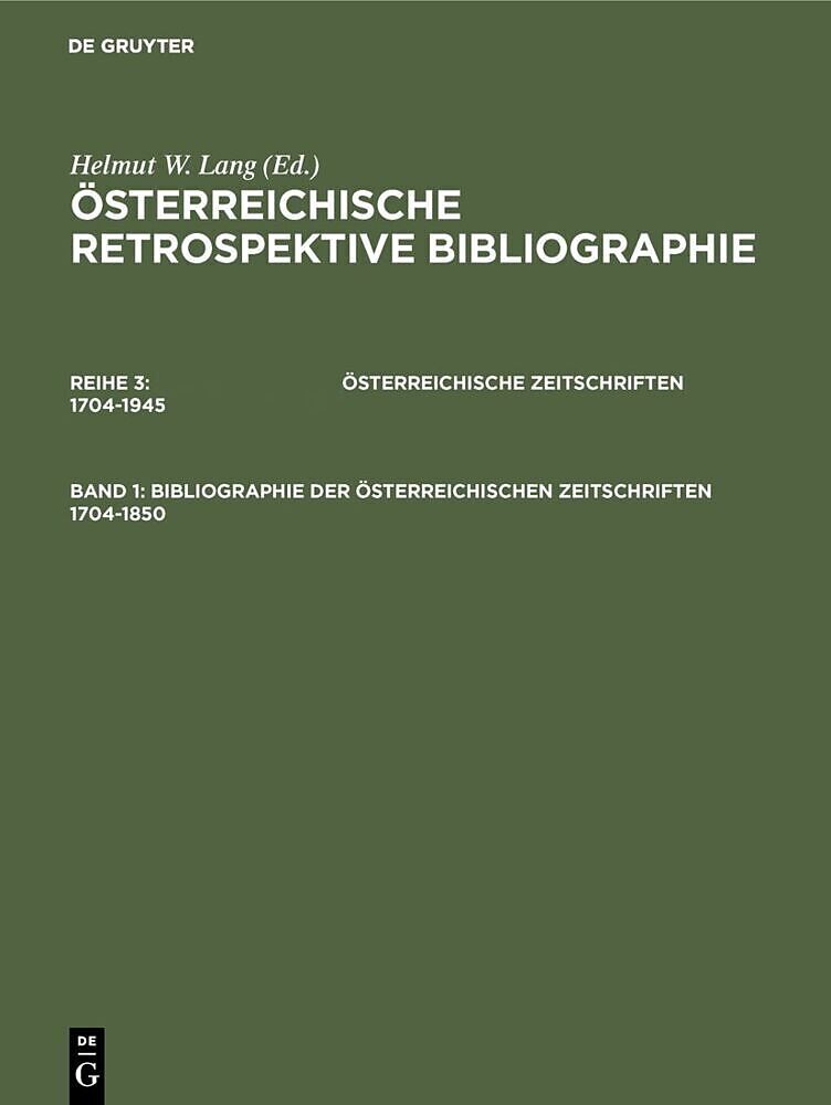Österreichische Retrospektive Bibliographie. Österreichische Zeitschriften 1704-1945 / Bibliographie der österreichischen Zeitschriften 1704-1850