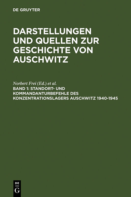 Darstellungen und Quellen zur Geschichte von Auschwitz / Standort- und Kommandanturbefehle des Konzentrationslagers Auschwitz 1940-1945