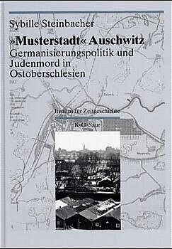 Fester Einband Darstellungen und Quellen zur Geschichte von Auschwitz / &quot;Musterstadt&quot; Auschwitz von Sybille Steinbacher