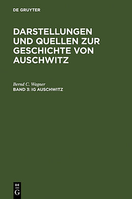 Fester Einband Darstellungen und Quellen zur Geschichte von Auschwitz / IG Auschwitz von Bernd C. Wagner