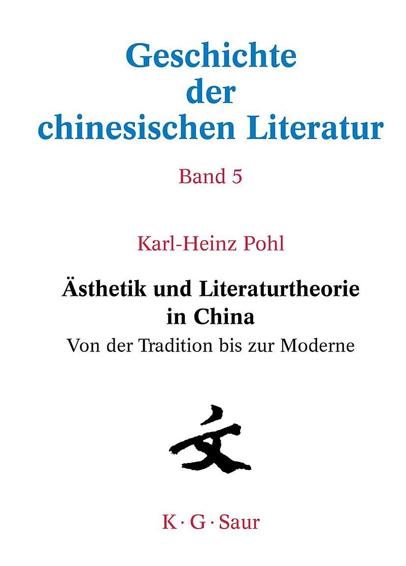 Geschichte der chinesischen Literatur / Ästhetik und Literaturtheorie in China. Von der Tradition bis zur Moderne