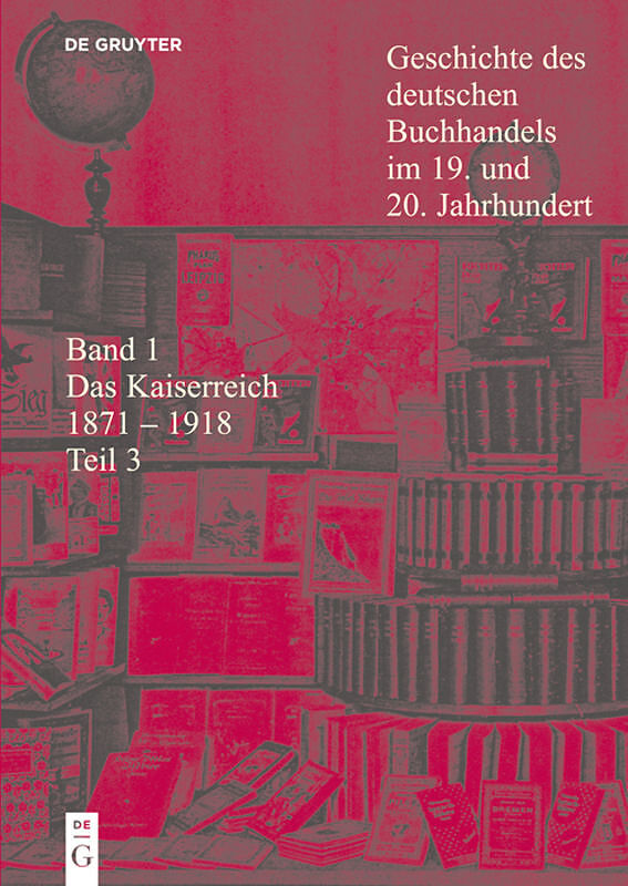Geschichte des deutschen Buchhandels im 19. und 20. Jahrhundert. Das Kaiserreich 1870-1918 / Das Kaiserreich 1871 - 1918