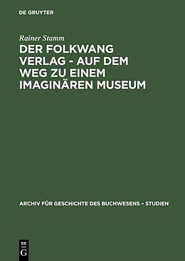 Fester Einband Der Folkwang Verlag - Auf dem Weg zu einem imaginären Museum von Rainer Stamm
