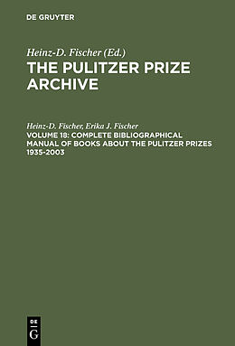 Fester Einband Complete Bibliographical Manual of Books about the Pulitzer Prizes 1935 2003 von Erika J. Fischer, Heinz-D. Fischer