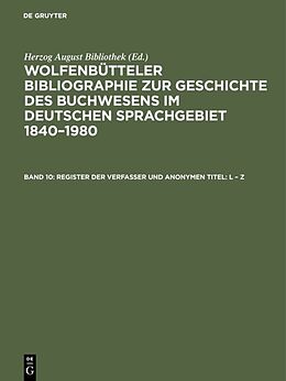 Fester Einband Wolfenbütteler Bibliographie zur Geschichte des Buchwesens im deutschen... / Register der Verfasser und anonymen Titel: L  Z von 