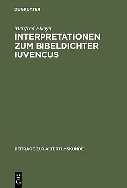 Fester Einband Interpretationen zum Bibeldichter Iuvencus von Manfred Flieger