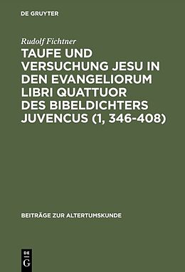 Fester Einband Taufe und Versuchung Jesu in den Evangeliorum libri quattuor des Bibeldichters Juvencus (1, 346408) von Rudolf Fichtner