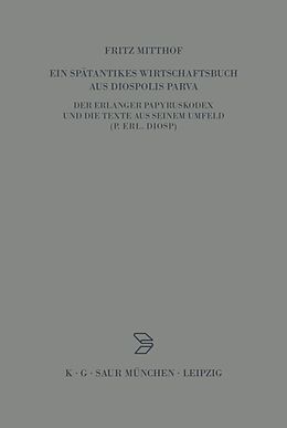 Fester Einband Ein spätantikes Wirtschaftsbuch aus Diospolis Parva von Fritz Mitthof