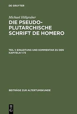 Fester Einband Michael Hillgruber: Die pseudoplutarchische Schrift De Homero / Einleitung und Kommentar zu den Kapiteln 1-73 von Michael Hillgruber