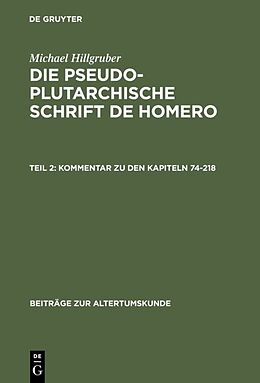 Fester Einband Michael Hillgruber: Die pseudoplutarchische Schrift De Homero / Kommentar zu den Kapiteln 74-218 von Michael Hillgruber