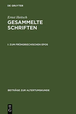 Fester Einband Ernst Heitsch: Gesammelte Schriften / Zum frühgriechischen Epos von Ernst Heitsch