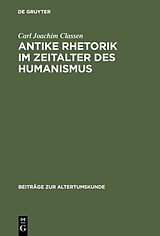 Fester Einband Antike Rhetorik im Zeitalter des Humanismus von Carl Joachim Classen
