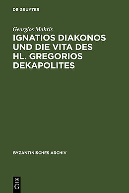Fester Einband Ignatios Diakonos und die Vita des Hl. Gregorios Dekapolites von Georgios Makris